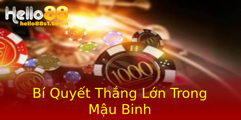 Bí Quyết Thắng Lớn Trong Mậu Binh Bí Quyết Thắng Lớn Trong Mậu Binh