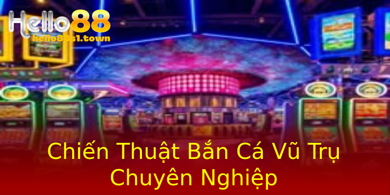 Chiến Thuật Bắn Cá Vũ Trụ Chuyên Nghiệp Chiến Thuật Bắn Cá Vũ Trụ Chuyên Nghiệp