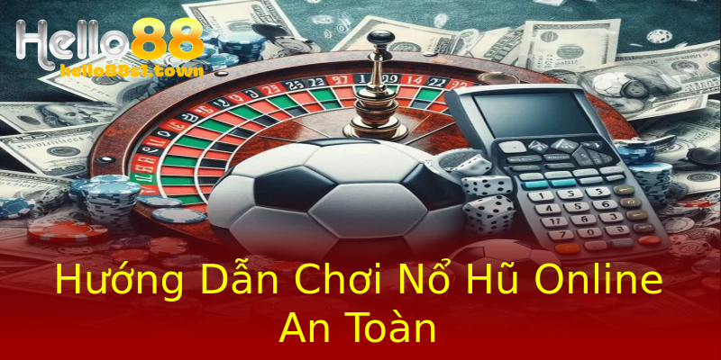 Hướng Dẫn Chơi Nổ Hũ Online An Toàn Hướng Dẫn Chơi Nổ Hũ Online An Toàn