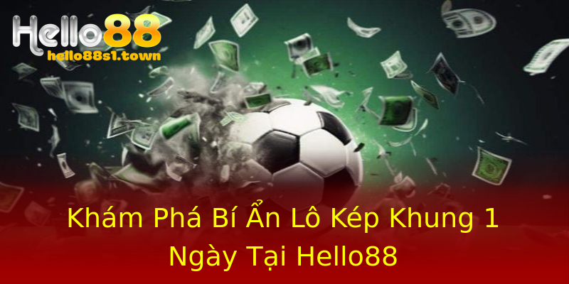 Khám Phá Bí Ẩn Lô Kép Khung 1 Ngày Tại Hello88 Khám Phá Bí Ẩn Lô Kép Khung 1 Ngày Tại Hello88