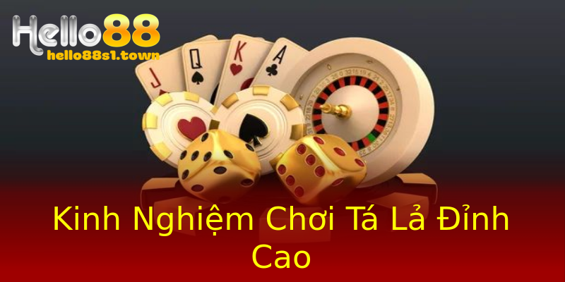 Kinh Nghiệm Chơi Tá Lả Đỉnh Cao Kinh Nghiệm Chơi Tá Lả Đỉnh Cao