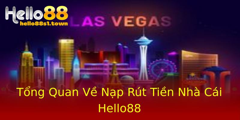 Tổng Quan Về Nạp Rút Tiền Nhà Cái Hello88 Tổng Quan Về Nạp Rút Tiền Nhà Cái Hello88