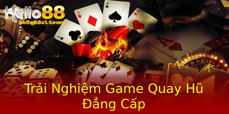 Trải Nghiệm Game Quay Hũ Đẳng Cấp Trải Nghiệm Game Quay Hũ Đẳng Cấp